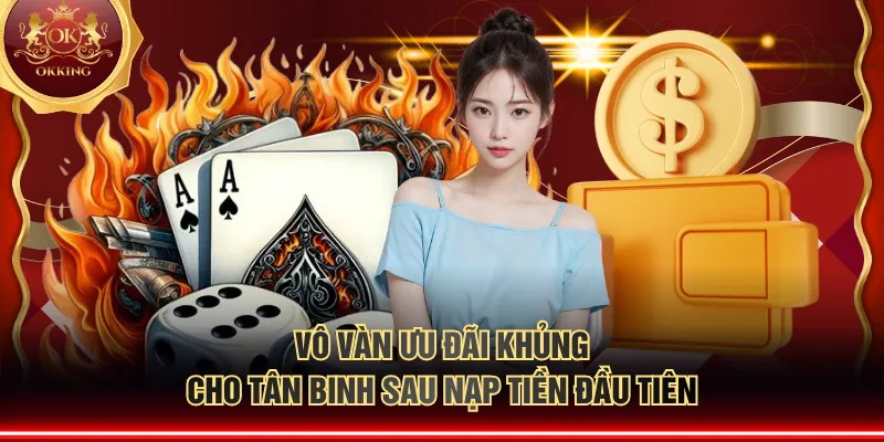 Vô vàn ưu đãi khủng cho tân binh sau nạp tiền đầu tiên